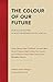 The Colour of Our Future by Xolela Mangcu