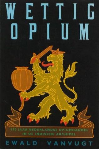 Wettig opium: 350 jaar Nederlandse opiumhandel