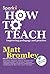 How to Teach by Matt Bromley