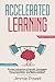 Accelerated Learning: Proven Scientific Advanced Techniques for Speed Reading, Comprehension, Photographic Memory, Mental Math & Lasting Retentation. Watch Your Productivity Skyrocket! (Extended)