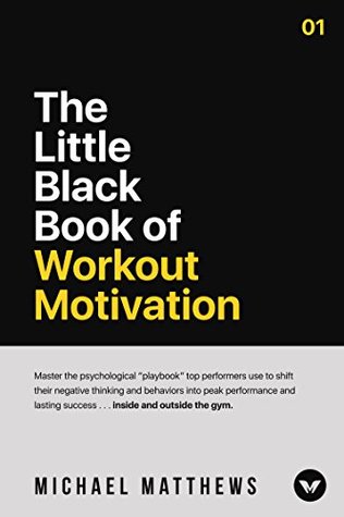 The Little Black Book of Workout Motivation (The Bigger Leaner Stronger Series 5)