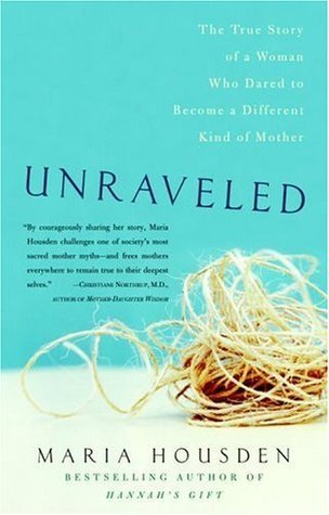 Unraveled: The True Story of a Woman Who Dared to Become a Different Kind of Mother