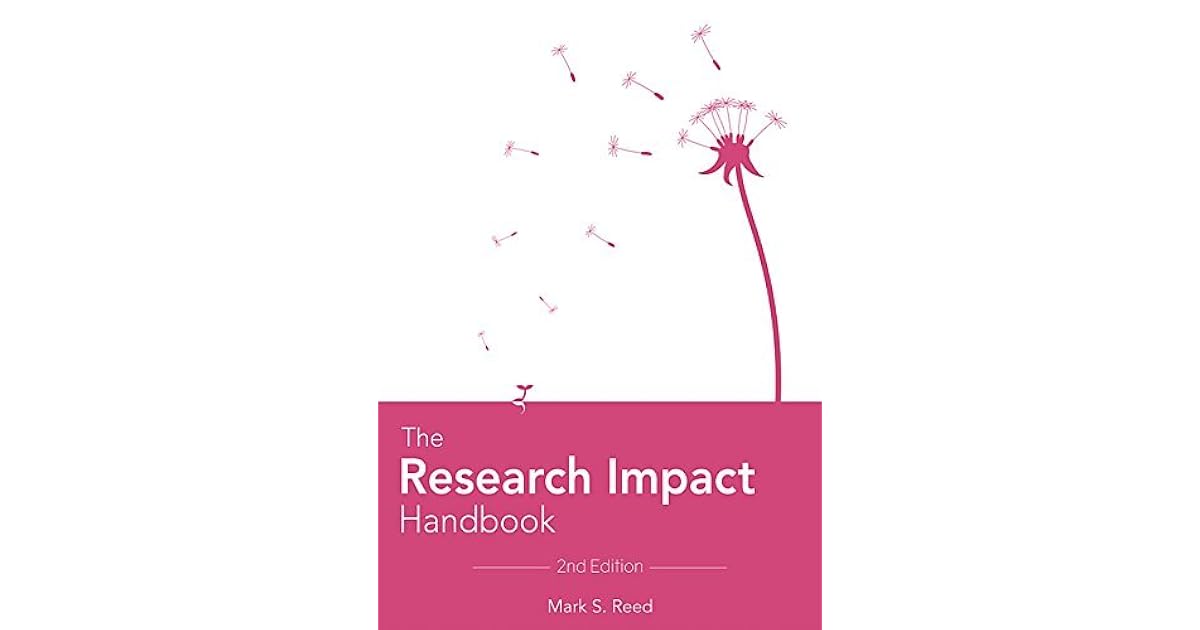 Mark Reed Impact The Research Impact Handbook (2nd Edition) by Mark S. Reed