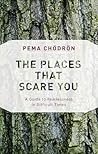 The Places That Scare You by Pema Chödrön