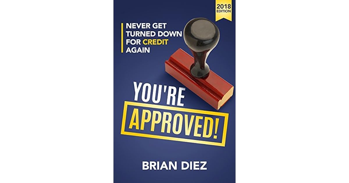 You re Approved Never Get Turned Down For Credit Again By Brian Diez