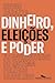 Dinheiro, eleições e poder