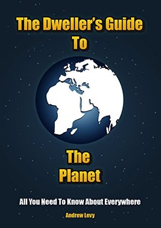 The Dweller's Guide To The Planet: All You Need To Know About Everywhere (ebook)