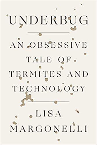 Underbug: An Obsessive Tale of Termites and Technology
