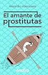 El Amante de Prostitutas by Alejandro Valenzuela