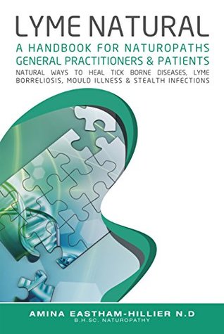 Lyme Natural: A Handbook for Naturopaths, General Practitioners & Patients (Paperback)