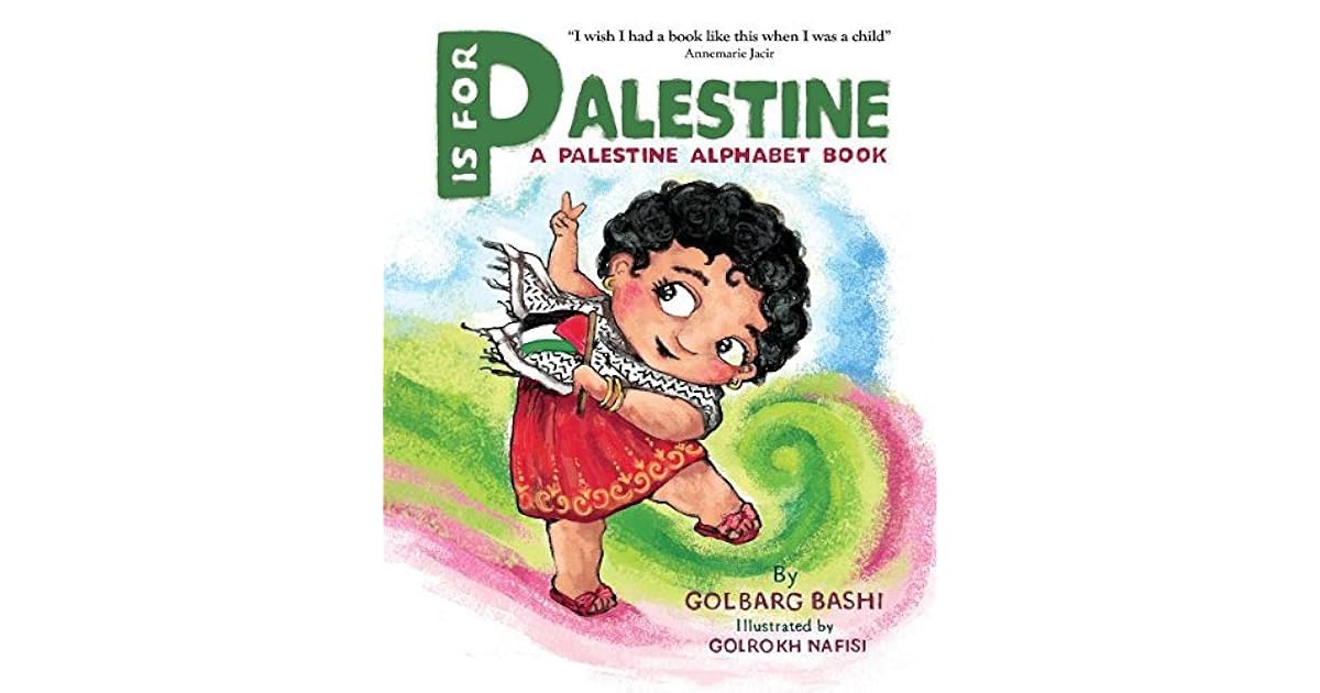 P Is For Palestine A Palestine Alphabet Book By Golbarg Bashi