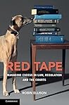 Red Tape: Managing Excess in Law, Regulation and the Courts Red Tape: Managing Excess in Law, Regulation and the Courts
