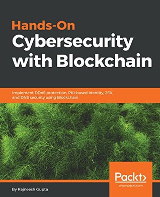 Hands-On Cybersecurity with Blockchain: Implement DDoS protection, PKI-based identity, 2FA, and DNS security using Blockchain (Kindle Edition)