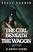 The Girl Beneath the Wagon:...