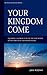 Your Kingdom Come by John Scott Ridgway