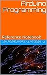 Arduino Programming: Reference Notebook Arduino Programming: Reference Notebook