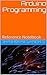 Arduino Programming: Reference Notebook