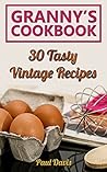 Granny’s Cookbook: 30 Tasty Vintage Recipes