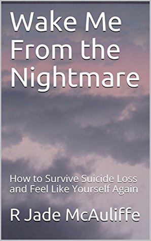 Wake Me From the Nightmare: How to Survive Suicide Loss and Feel Like Yourself Again (Kindle Edition)