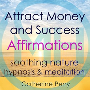 Attract Money and Success with Positive Affirmations: Manifest Wealth with Soothing Nature Hypnosis & Meditation (Kindle Edition)