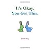 It's Okay. You Got This. It's Okay. You Got This.