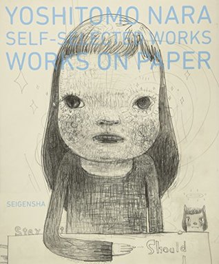 Yoshitomo Nara: Self-Selected Works - Works On Paper (Japanese and English Edition)