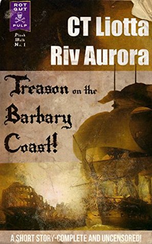 Treason on the Barbary Coast! (Rot Gut Pulp: Plank Walk, #1)