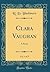 Clara Vaughan, Vol. 1 of 3: A Novel (Classic Reprint)