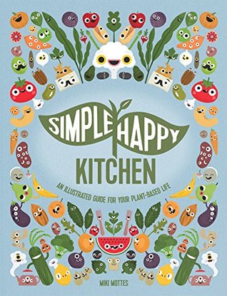Simple Happy Kitchen: An Illustrated Guide For Your Plant-Based Life (Hardcover)