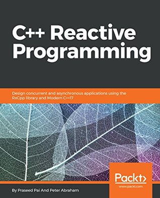 C++ Reactive Programming: Design concurrent and asynchronous applications using the RxCpp library and Modern C++17 (Kindle Edition)
