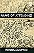Ways of Attending by Iain McGilchrist Ways of Attending by Iain McGilchrist