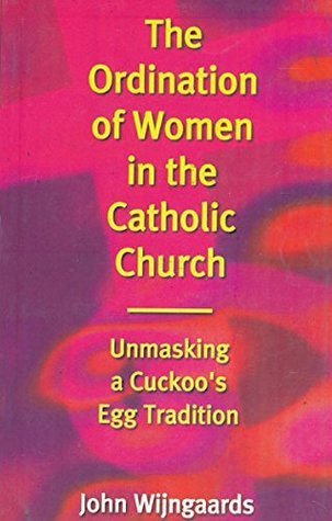 The Ordination of Women in the Catholic Church ; Unmasking a Cuckoo's Egg Tradition (Paperback)
