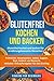 Glutenfrei kochen und backe...