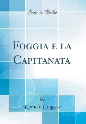 Foggia e la Capitanata (Classic Reprint) (Italian Edition)