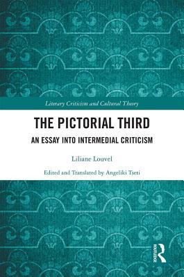 The Pictorial Third: An Essay Into Intermedial Criticism (Literary Criticism and Cultural Theory)
