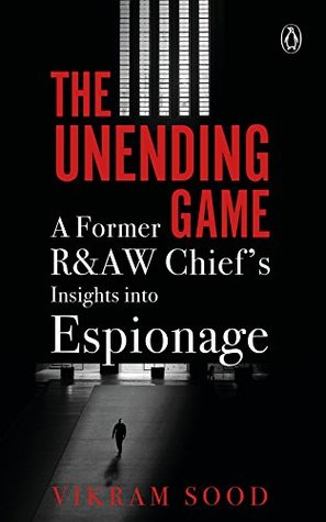 The Unending Game: A Former R&AW Chief’s Insights into Espionage (Kindle Edition)