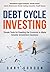 Debt Cycle Investing: Simple Tools for Reading the Economy to Make Smarter Investment Decisions