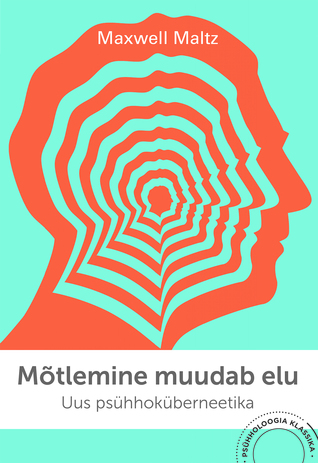 Mõtlemine muudab elu: Uus psühhoküberneetika