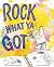 Rock What Ya Got