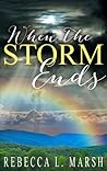 When the Storm Ends by Rebecca L. Marsh