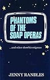 PHANTOMS OF THE SOAP OPERAS...AND OTHER SHOWBIZ ENIGMAS PHANTOMS OF THE SOAP OPERAS...AND OTHER SHOWBIZ ENIGMAS