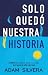 Sólo quedó nuestra historia