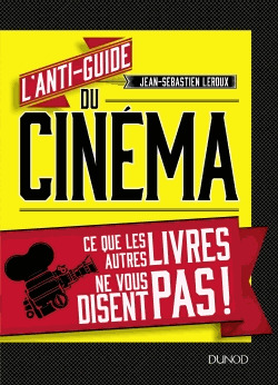 L'anti-guide du cinéma. Ce que les autres livres ne vous disent pas !