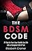 The BDSM Code: 79 Tips to Turn Your Vanilla Sex Life into a Dungeon Full of Fun