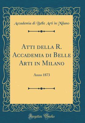 Atti della R. Accademia di Belle Arti in Milano