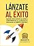 ¡Lánzate al Éxito!: Aprende...