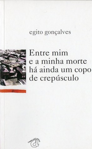 Entre mim e a minha morte há ainda um copo de crepúsculo