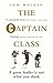The Captain Class: The Hidden Force Behind the World's Greatest Teams