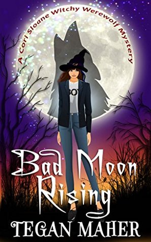 Bad Moon Rising (Cori Sloane Witchy Werewolf,#3)