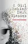 A Girl Behind Dark Glasses by Jessica Taylor-Bearman